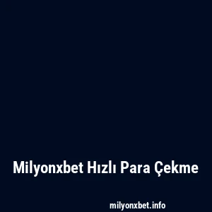 Milyonxbet Hızlı Para Çekme