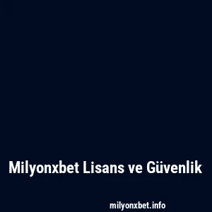 Milyonxbet Lisans ve Güvenlik
