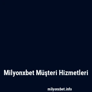 Milyonxbet Müşteri Hizmetleri