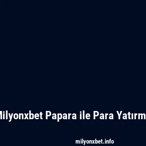 Milyonxbet Papara ile Para Yatırma